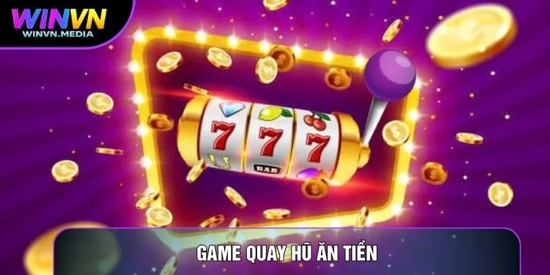 Game Quay Hũ Ăn Tiền